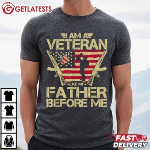 I am a Veteran like my Father before me Veterans Day T Shirt (2)