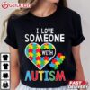 Autism Awareness I Love Someone With Autism T Shirt (3)