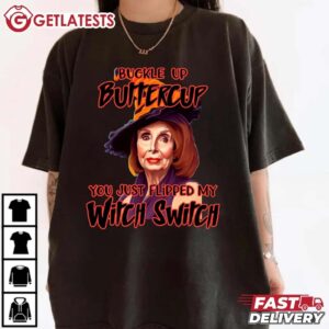 Buckle Up Buttercup You Just Flipped My Witch Switch T Shirt (3)