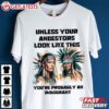 Native American Unless Your Ancestors Look Like This T Shirt (1)