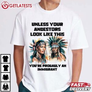 Native American Unless Your Ancestors Look Like This T Shirt (2)