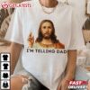 Jesus I'm Telling Dad Funny T Shirt (3)