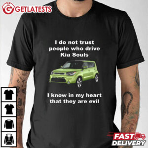 I Do Not Trust People Who Drive Kia Souls Funny T Shirt 2 (1)