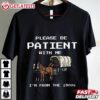 Please Be Patient With Me I'm From The 1900s Funny T Shirt (1)