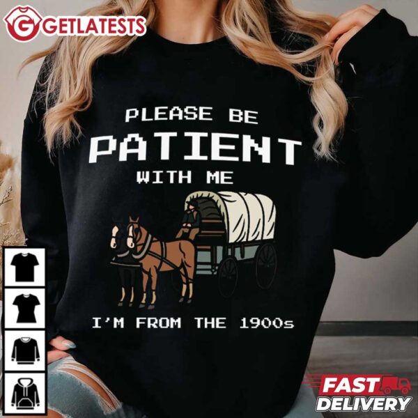 Please Be Patient With Me I'm From The 1900s Funny T Shirt (4)