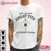 Sorry for having Great Tits and Correct Opinions Funny T Shirt (3)