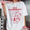 Spit Preworkout In My Mouth Gym Funny T Shirt (2)