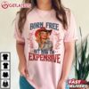 Born Free but now I'm Expensive 4th of july T Shirt (4)