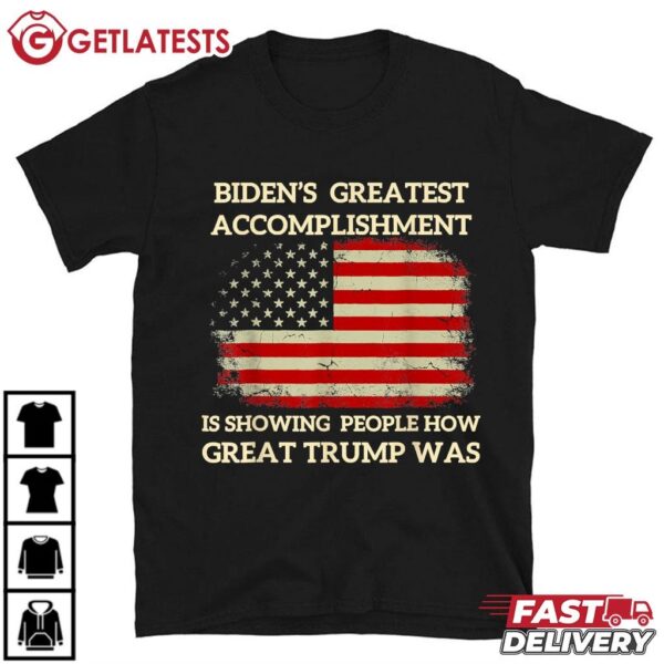 Biden's Greatest Accomplishment is Showing how Great Trump Was T Shirt (3)