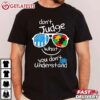 Dont Judge what you dont Understand Autism Awareness Month T Shirt (3)