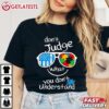Dont Judge what you dont Understand Autism Awareness Month T Shirt (4)