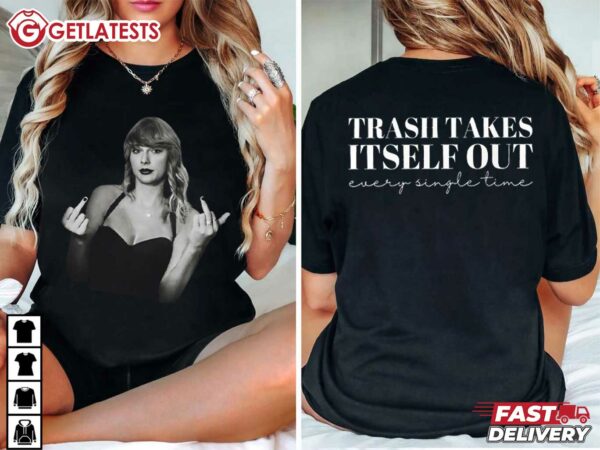 Taylor Swift Middle Finger Trash Takes Itself Out Every Time T Shirt (2)