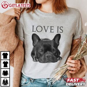 French Bulldog Love Is Frenchie Dog T Shirt (1)