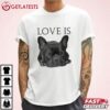 French Bulldog Love Is Frenchie Dog T Shirt (2)
