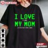 I Love My Mom Video Games Gamer Gift T Shirt (2)