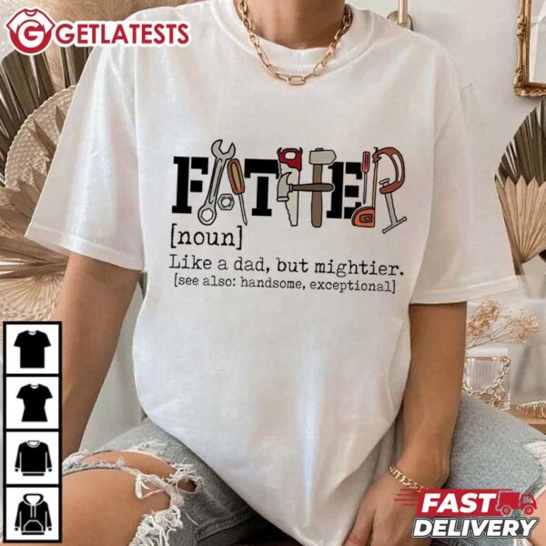 Dad Tools Like a dad but Mightier Father's Day Gift T Shirt (1 (3)