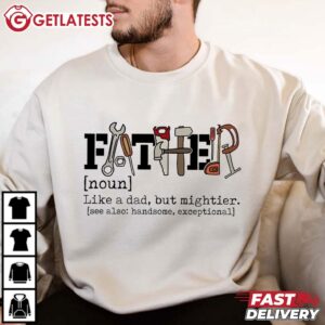 Dad Tools Like a dad but Mightier Father's Day Gift T Shirt (1 (4)