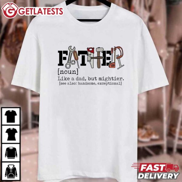 Dad Tools Like a dad but Mightier Father's Day Gift T Shirt (1)