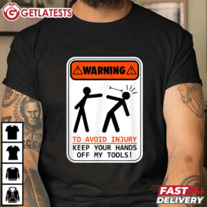 Don't Touch My Tools Warning Gift For Dad T Shirt (1)