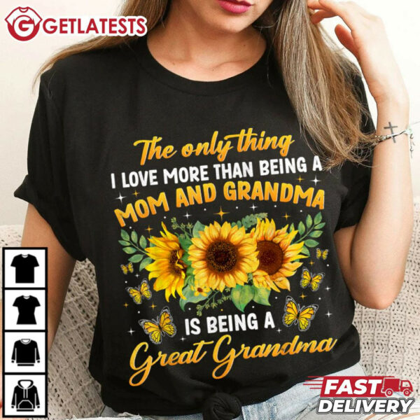 More Than Being A Mom And Grandma Is Being A Great Grandma T Shirt (2)