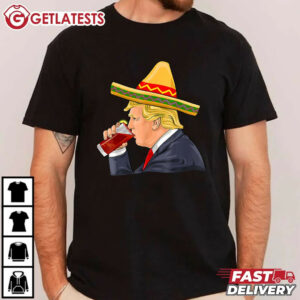 Trump Drinking Michelada Cinco De Mayo Mexican T Shirt (1)