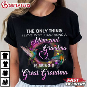 The Only Thing I Love More Than Being A Mom And Grandma T Shirt (1)