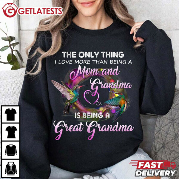 The Only Thing I Love More Than Being A Mom And Grandma T Shirt (2)