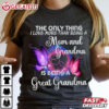 I Love More Than Being A Mom And Grandma Is Being A Great Grandma T Shirt (3)