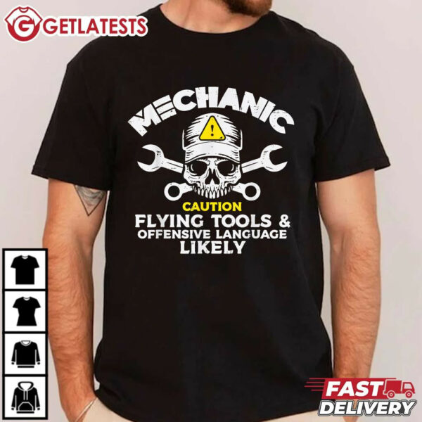 Mechanic Caution Flying Tools And Offensive Language Likely Dad T Shirt