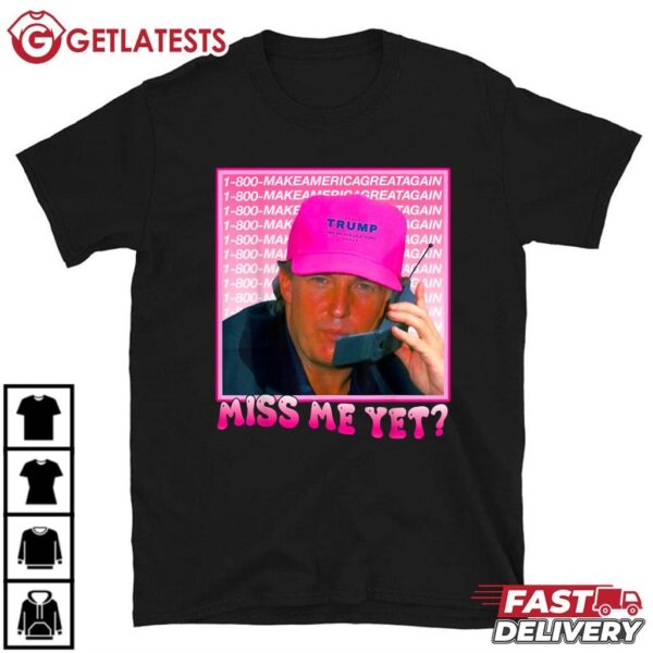 Trump 2024 Miss Me Yet T Shirt (1)