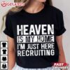 Heaven Is My Home I'm Just Here Recruiting T Shirt (2)