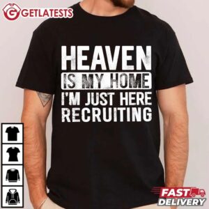 Heaven Is My Home I'm Just Here Recruiting T Shirt (3)