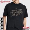 I Love You It's Ruining My Life Fortnight TTPD T Shirt (2)