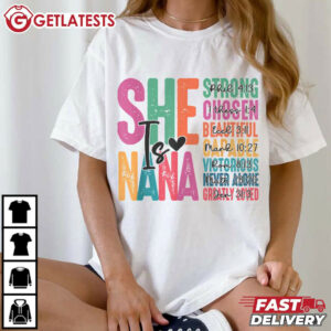 She Is Nana Strong Chosen Beautiful Capable Victorious Never Alone Greatly Love T Shirt (1)