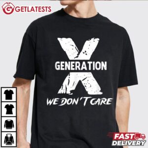 Gen X We Do Not Care Funny T Shirt (2)