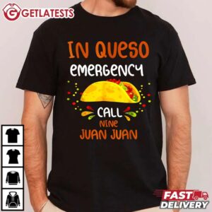 In Queso Emergency Call 9 Juan Juan Taco Cinco De Mayo T Shirt (2)