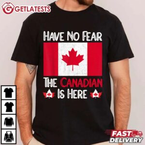 Have No Fear The Canadian Is Here Maple Leaf T Shirt (3)