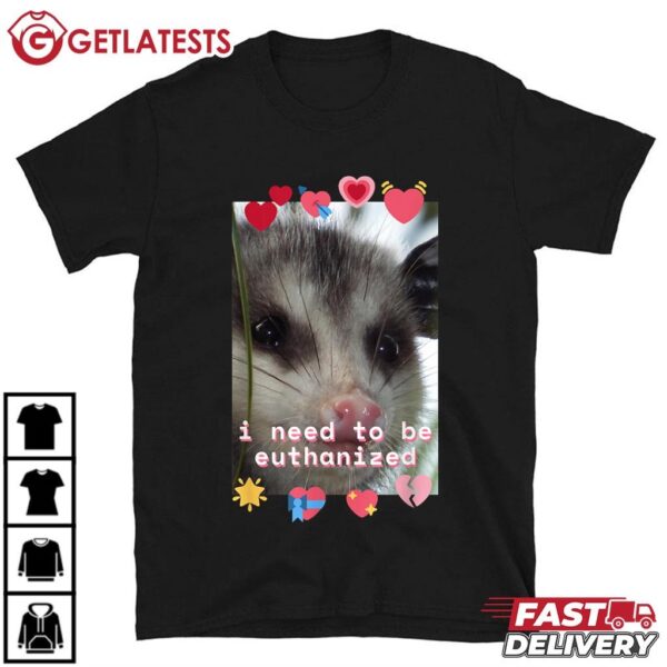 I Need To Be Euthanized Funny Opossum Dark Humor T Shirt (1)