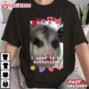 I Need To Be Euthanized Funny Opossum Dark Humor T Shirt (2)