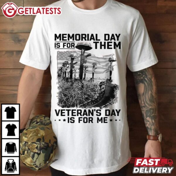Memorial Day Is For Them Veteran's Day Is For Me T Shirt (1)