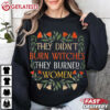 They Didn't Burn Witches They Burned Women Feminist Halloween T Shirt (2)