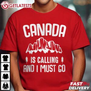 Canada Is Calling And I Must Go Happy Canada Day T Shirt (2)