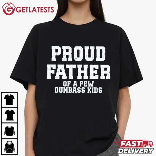 Proud Father of a Few Dumbass Kids Funny Father's Day T Shirt (3)