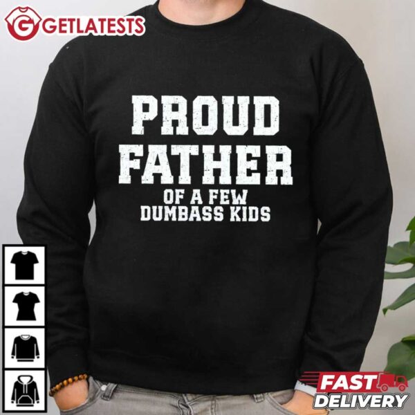 Proud Father of a Few Dumbass Kids Funny Father's Day T Shirt (4)