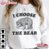 I Choose The Bear Fuck the Patriarchy T Shirt (3)