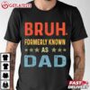 Bruh Formerly Known As Dad Funny Father's Day T Shirt (2)