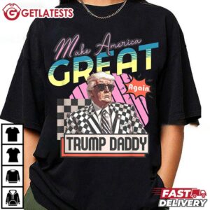 Daddy Trump Make America Back Again Funny T Shirt (3)