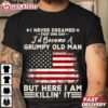I Never Dreamed That I'd Become A Grumpy Old Man Grandpa T Shirt (2)