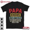 Papa Knows Everything Funny Father's Day T Shirt (1)