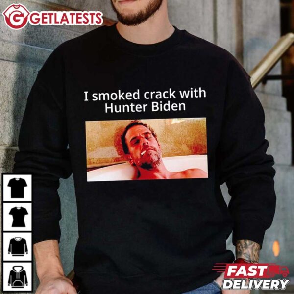 I Smoked Crack with Hunter Biden T Shirt (4)